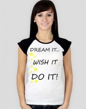 Koszulki damskie z napisem Dream It Wish It Do It